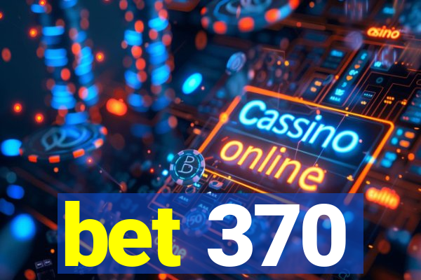 bet 370